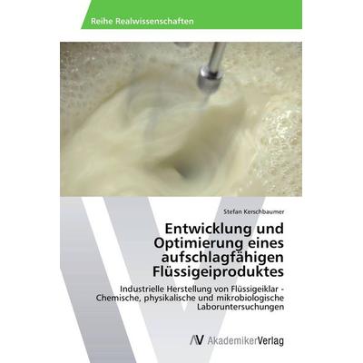 Entwicklung und Optimierung eines aufschlagfähigen Flüssigeiproduktes, Taschenbuch von Stefan Kerschbaumer, AV Akademikerverlag, 978-3-639-47150-2