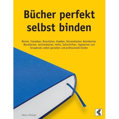 Bücher perfekt selbst binden, Taschenbuch von Vasco Kintzel, BoD – Books on Demand, 978-3-8334-3583-6