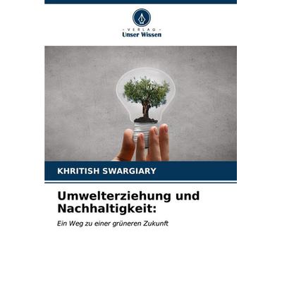 Umwelterziehung und Nachhaltigkeit:, Taschenbuch von Khritish Swargiary, Verlag Unser Wissen, 978-620-6-66133-7