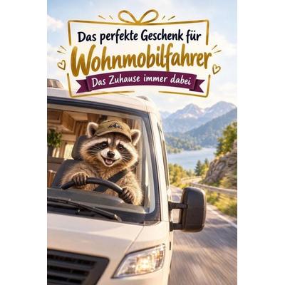 Das perfekte Geschenk für Wohnmobilfahrer, Taschenbuch von Theo Fuchs, Tiptop, 978-3-696-13177-7