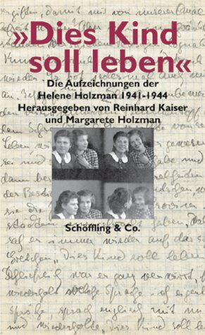 Helene Holzman - Dies Kind soll leben. Die Aufzeichnungen der Helene Holzman, 1941 - 1944 - Preis vom 16.10.2026 11:41:07 h