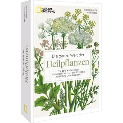 Die ganze Welt der Heilpflanzen, Taschenbuch von Mimi Prunella Hernandez, National Geographic Deutschland, 978-3-9870109-3-4