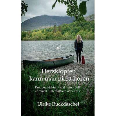 Herzklopfen kann man nicht hören, Taschenbuch von Ulrike Ruckdäschel, Tredition, 978-3-347-39059-1