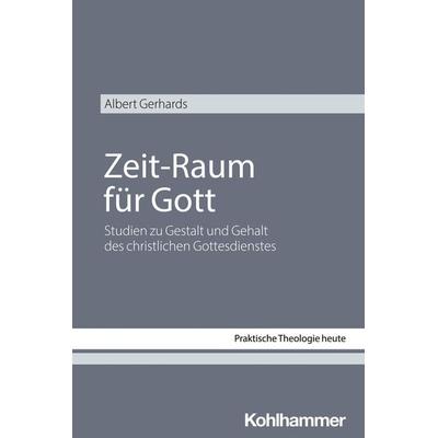 Zeit-Raum für Gott, Taschenbuch von Albert Gerhards, Kohlhammer, 978-3-17-042668-9