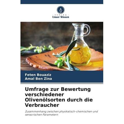 Umfrage zur Bewertung verschiedener Olivenölsorten durch die Verbraucher, Taschenbuch von Feten Bouaziz,Amal Ben Zina, Verlag Unser Wissen