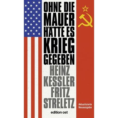 Ohne die Mauer hätte es Krieg gegeben, Taschenbuch von Heinz Kessler,Fritz Streletz, Das Neue Berlin, 978-3-360-01897-7