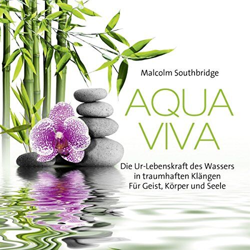 Malcolm Southbridge - Aqua Viva: Die Ur-Lebenskraft des Wasser in traumhaften Klängen - Preis vom 09.10.2026 07:28:09 h