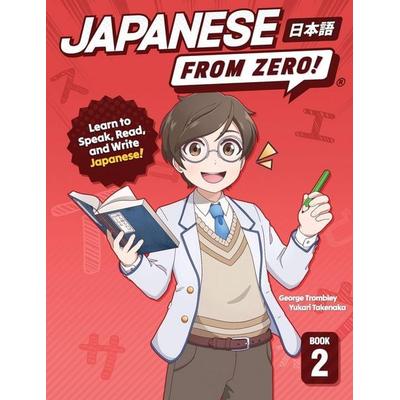 Japanese From Zero! 2, Taschenbuch von George Trombley,Yukari Takenaka, US Books, 978-0-9769981-1-2