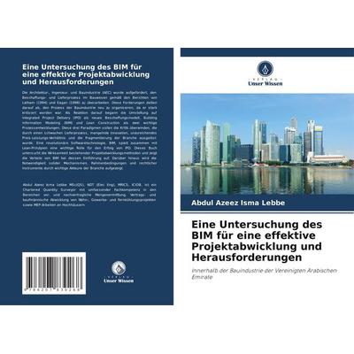 Eine Untersuchung des BIM für eine effektive Projektabwicklung und Herausforderungen, Taschenbuch von Abdul Azeez Isma Lebbe, Verlag Unser Wissen,