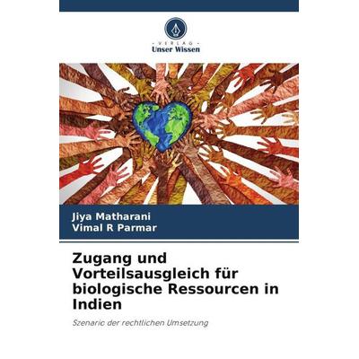 Zugang und Vorteilsausgleich für biologische Ressourcen in Indien, Taschenbuch von Jiya Matharani,Vimal R. Parmar, Verlag Unser Wissen,