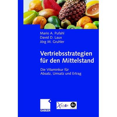 Vertriebsstrategien für den Mittelstand, Gebundene Ausgabe von Mario Pufahl,David Laux,Jörg Gruhler, Betriebswirtschaftlicher Verlag Gabler,