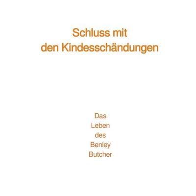 Schluss mit den Kindesschändungen, Taschenbuch von Benley Butcher, Epubli, 978-3-7598-4237-4