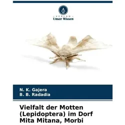 Vielfalt der Motten (Lepidoptera) im Dorf Mita Mitana, Morbi, Fachbücher von B. B. Radadia, N. K. Gajera