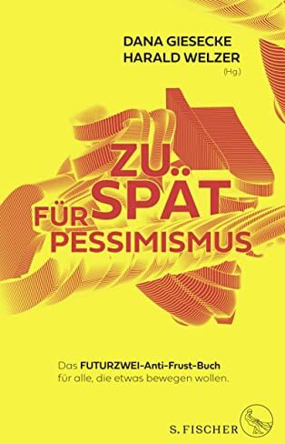 Dana Giesecke - Zu spät für Pessimismus.: Das FUTURZWEI-Anti-Frust-Buch für alle, die etwas bewegen wollen - Preis vom 09.10.2026 07:28:09 h