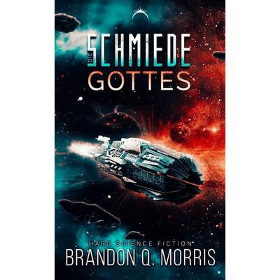 Die Schmiede Gottes, Taschenbuch von Brandon Q. Morris, Nova MD, 978-3-9859550-6-0