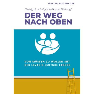 DER WEG NACH OBEN, Gebundene Ausgabe von Walter Seidenader, Tredition, 978-3-384-50344-2