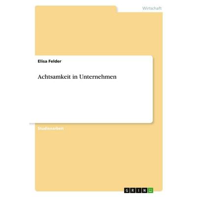 Achtsamkeit in Unternehmen, Taschenbuch von Elisa Felder, GRIN, 978-3-389-16765-6