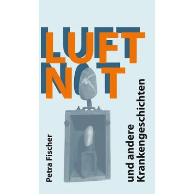 Luftnot, Gebundene Ausgabe von Petra Fischer, Tredition, 978-3-7497-9090-6