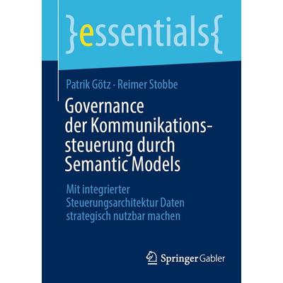 Governance der Kommunikationssteuerung durch Semantic Models, Taschenbuch von Patrik Götz,Reimer Stobbe, Springer Fachmedien Wiesbaden GmbH,