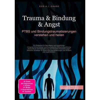 Trauma & Bindung & Angst: PTBS und Bindungstraumatisierungen verstehen und heilen, Taschenbuch von D. Eos A. I. Saage, Epubli, 978-3-8197-7590-1