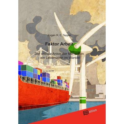 Faktor Arbeit, Gebundene Ausgabe von Jürgen R.E. Tepper, Tredition, 978-3-86850-877-2