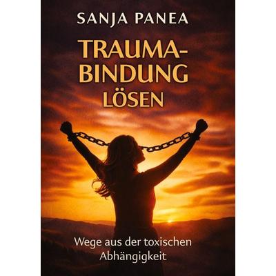 Trauma-Bindung lösen, Gebundene Ausgabe von Sanja Panea, Tredition, 978-3-567-02441-2