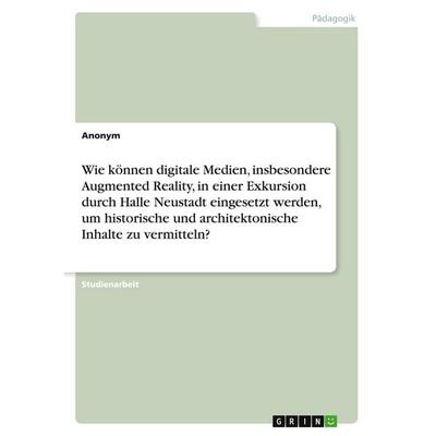 Wie können digitale Medien, insbesondere Augmented Reality, in einer Exkursion durch Halle Neustadt eingesetzt werden, um historische und