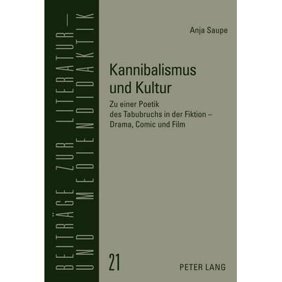 Kannibalismus und Kultur, Gebundene Ausgabe von Anja Saupe, Peter Lang GmbH, Internationaler Verlag der Wissenschaften, 978-3-631-60573-8