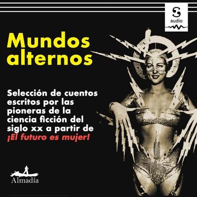 Mundos alternos - Lisa Yaszek,Judith Merril,Zenna Henderson,Joanna Russ,Doris Pitkin, Audio, 9781094476667