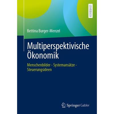 Multiperspektivische Ökonomik, Taschenbuch von Bettina Burger-Menzel, Springer Fachmedien Wiesbaden GmbH, 978-3-658-48616-7