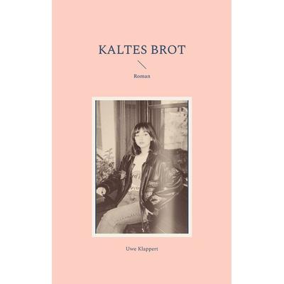 Kaltes Brot, Taschenbuch von Uwe Klappert, BoD – Books on Demand, 978-3-7568-3579-9