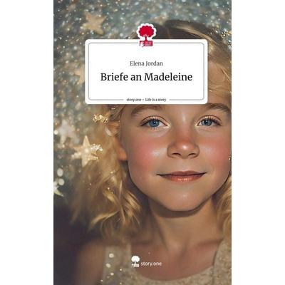 Briefe an Madeleine. Life is a Story - story.one, Gebundene Ausgabe von Elena Jordan, Story.one publishing, 978-3-7108-2651-1