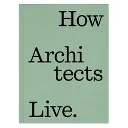 How Architects Live, Sachbücher von Dung Ngo, Marc Blazer