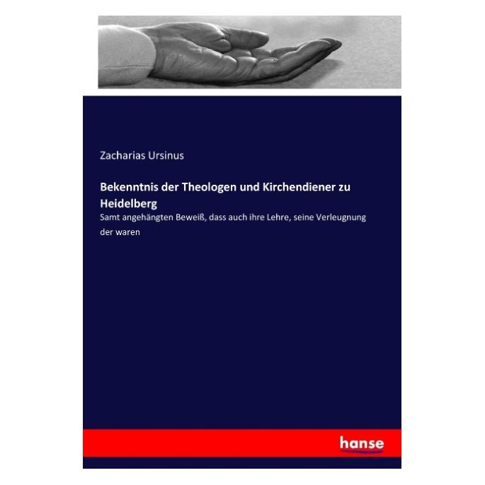 Hansebooks Bekenntnis der Theologen und Kirchendiener zu Heidelberg (Deutsch, Softcover, Zacharias Ursinus) (55899667)