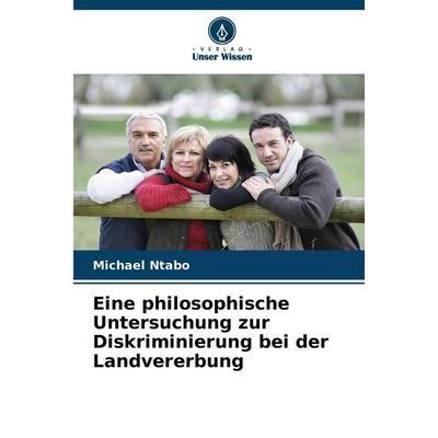 Eine philosophische Untersuchung zur Diskriminierung bei der Landvererbung, Taschenbuch von Michael Ntabo, Verlag Unser Wissen, 978-620-8-86808-6