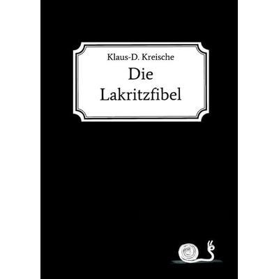 Die Lakritzfibel, Taschenbuch von Klaus-D. Kreische, Tredition, 978-3-7482-6276-3