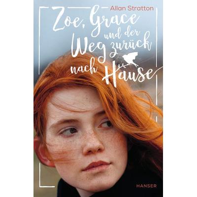 Zoe, Grace und der Weg zurück nach Hause, Gebundene Ausgabe von Allan Stratton, Carl Hanser, 978-3-446-26820-3