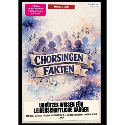 Chorsingen-Fakten: Unnützes Wissen für leidenschaftliche Sänger, Taschenbuch von Kairos A.I. Saage, Epubli, 978-3-565-64844-3