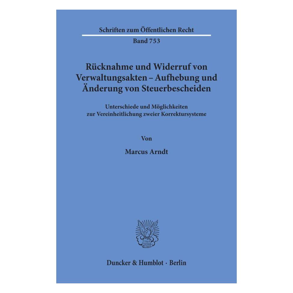 Duncker & Humblot Rücknahme und Widerruf von Verwaltungsakten - Aufhebung und Änderung von Steuerbescheiden. (Deutsch, Softcover, Marcus Arndt) (55272485)