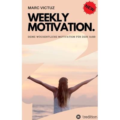 Weekly Motivation., Taschenbuch von Marc Victuz, Tredition, 978-3-384-03264-5