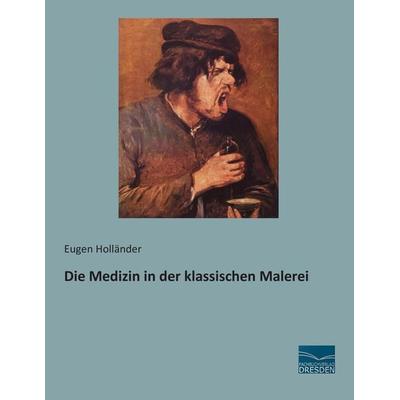 Die Medizin in der klassischen Malerei, Taschenbuch von , Fachbuchverlag Dresden, 978-3-95692-422-4