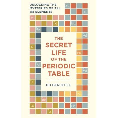 The Secret Life of the Periodic Table, Taschenbuch von Ben Still, Octopus Publishing Ltd., 978-1-78840-584-3