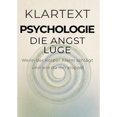 KLARTEXT Psychologie / Die Angst-Lüge, Taschenbuch von Michael Altmann, Epubli, 978-3-565-24855-1