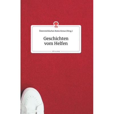 Geschichten vom Helfen. Life is a Story - story.one, Gebundene Ausgabe von , Story.one publishing, 978-3-99087-189-8