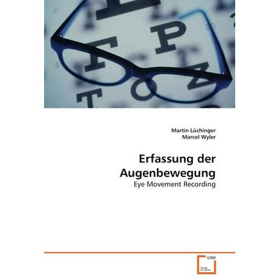 Erfassung der Augenbewegung, Taschenbuch von Martin Lüchinger,Marcel Wyler, VDM, 978-3-639-08715-4
