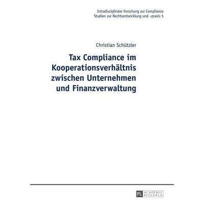 Tax Compliance im Kooperationsverhältnis zwischen Unternehmen und Finanzverwaltung, Gebundene Ausgabe von Christian Schützler, Peter Lang GmbH,