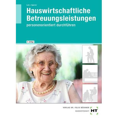 Hauswirtschaftliche Betreuungsleistungen, Taschenbuch von Gabriele Sperrer,Brigitte Lutz, Verlag Handwerk und Technik, 978-3-582-16875-7