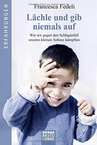 Francesca Fedeli - Lächle und gib niemals auf: Wie wir gegen den Schlaganfall unseres kleinen Sohnes kämpften - Preis vom 09.10.2026 07:28:09 h
