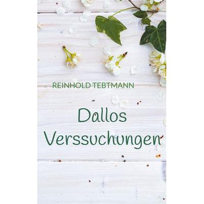 Dallos Verssuchungen, Taschenbuch von Reinhold Tebtmann, BoD – Books on Demand, 978-3-7543-5118-5