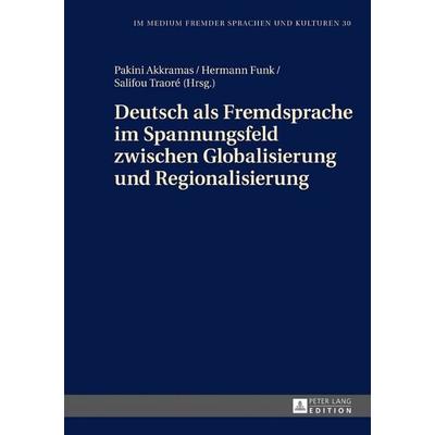 Deutsch als Fremdsprache im Spannungsfeld zwischen Globalisierung und Regionalisierung, Gebundene Ausgabe von Pakini Akkramas,Hermann Funk,Salifou